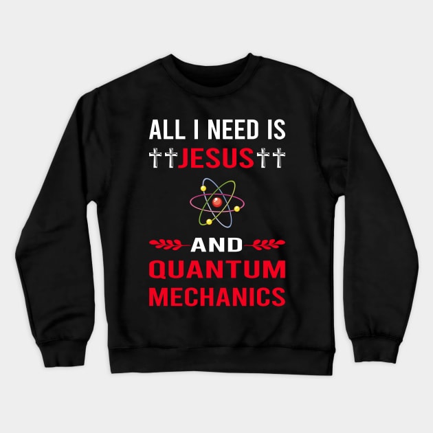 I Need Jesus And Quantum Mechanics Crewneck Sweatshirt by Good Day